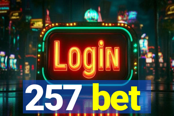 257 bet